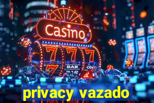 privacy vazado